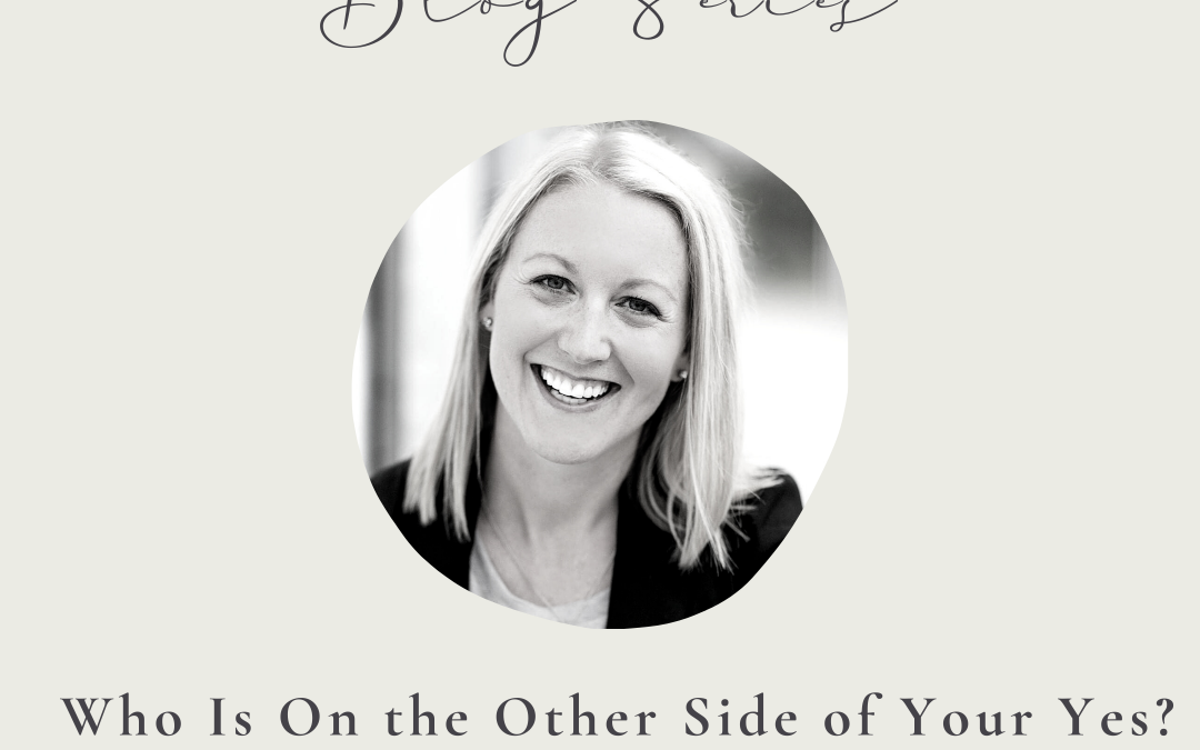 Who Is On the Other Side of Your Yes? By Jaclyn Weidner