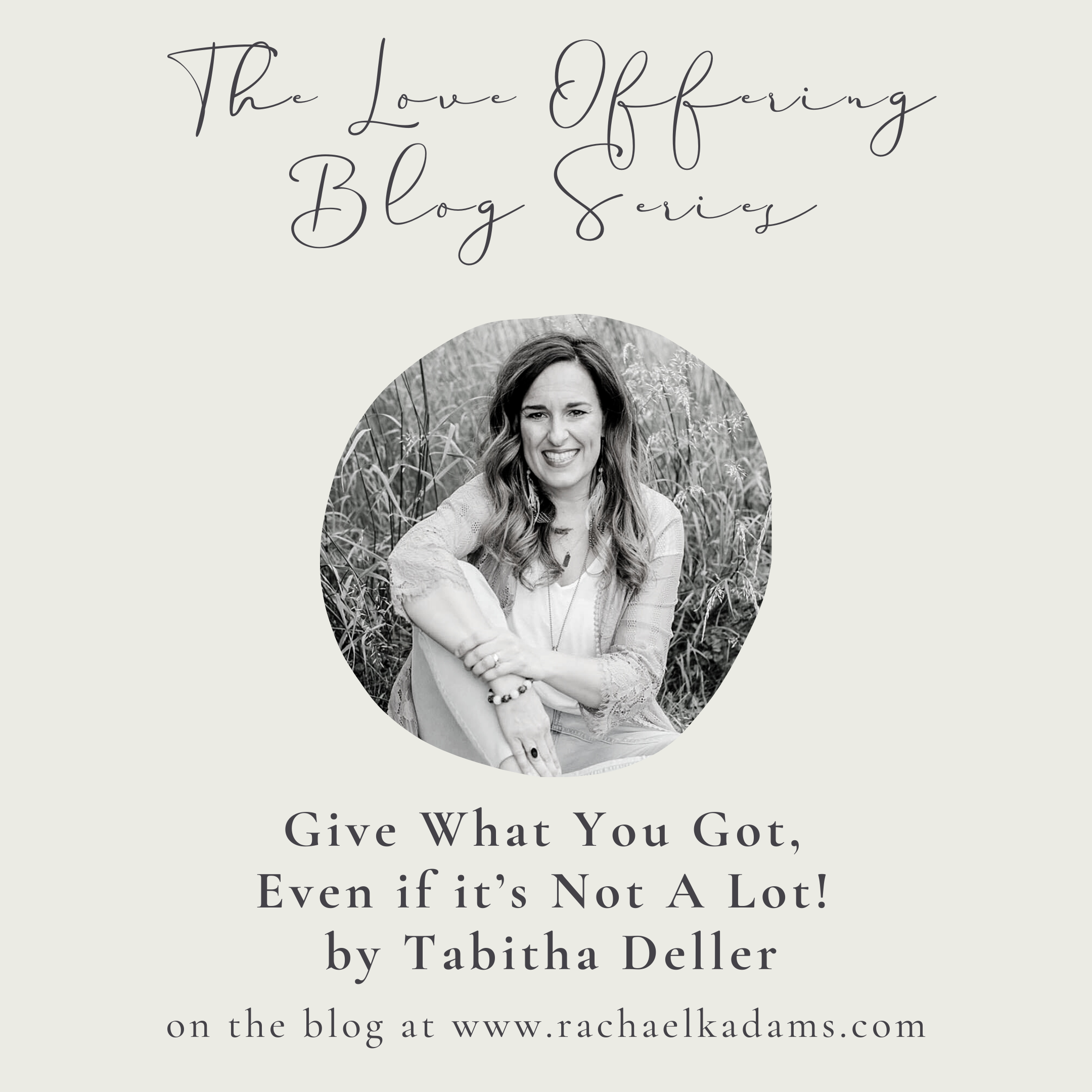 Give What You Got, Even if it’s Not A Lot! By Tabitha Deller