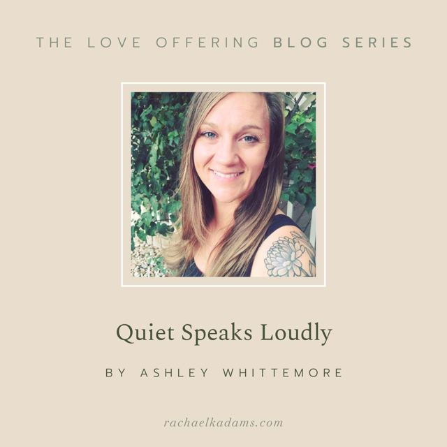 Quiet Speaks Loudly by Ashley Whittemore
