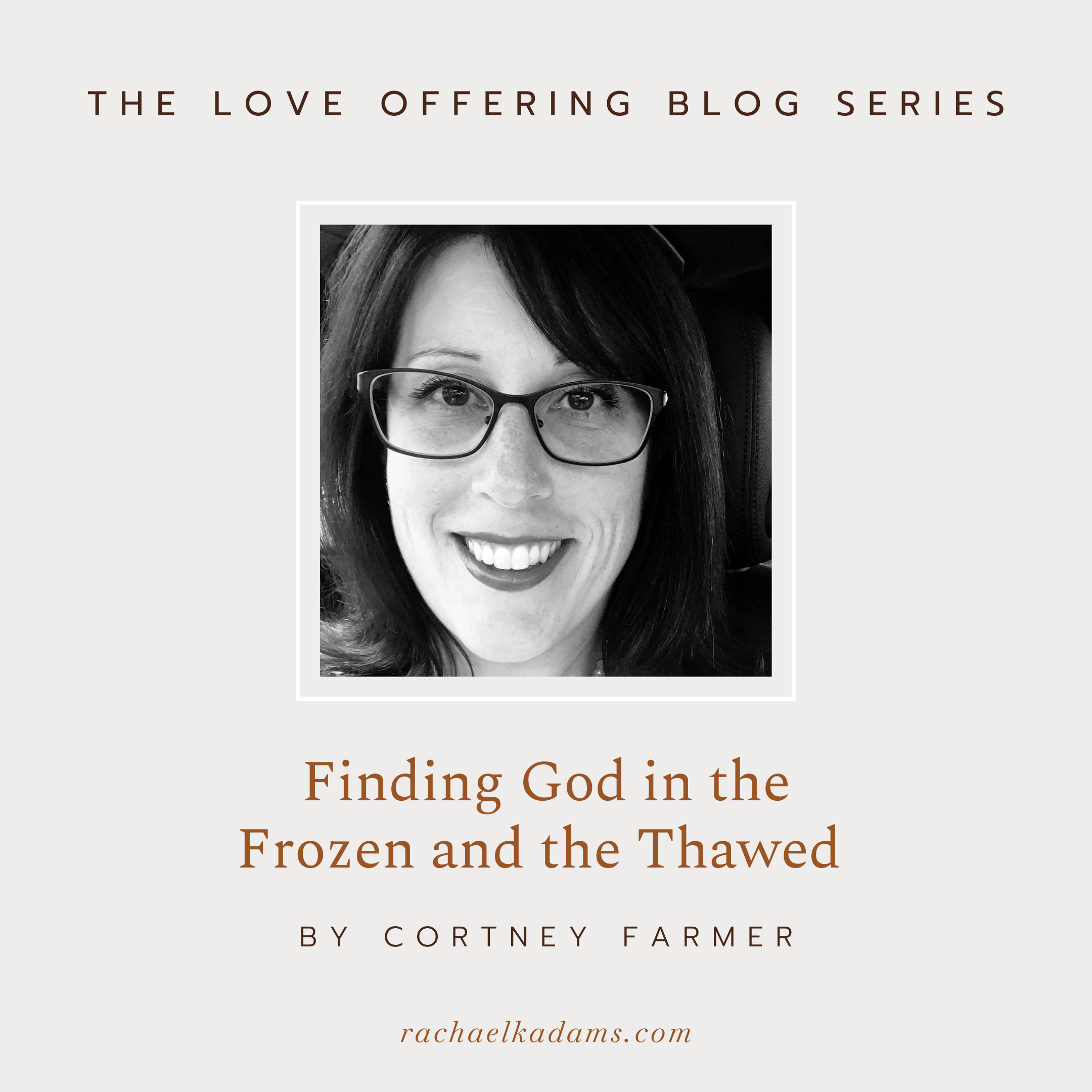 Finding God in the Frozen and the Thawed by Cortney Farmer
