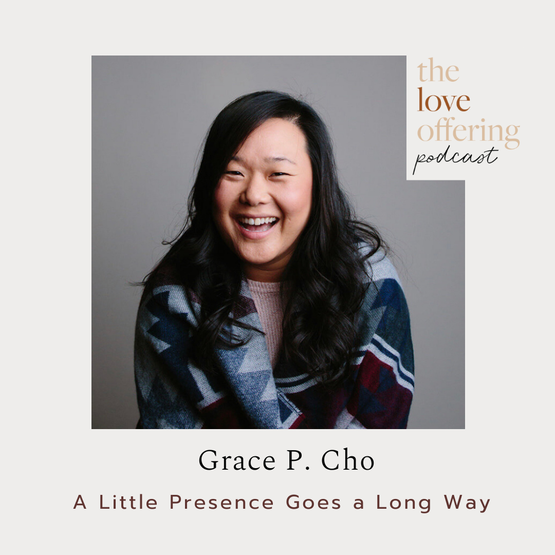 Show Notes S4E46:  A Little Presence Goes a Long Way with Grace P. Cho