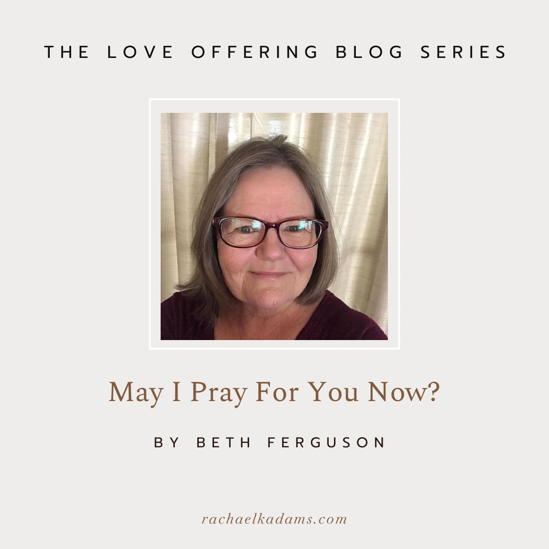 May I Pray For You Now? By Beth Ferguson 
