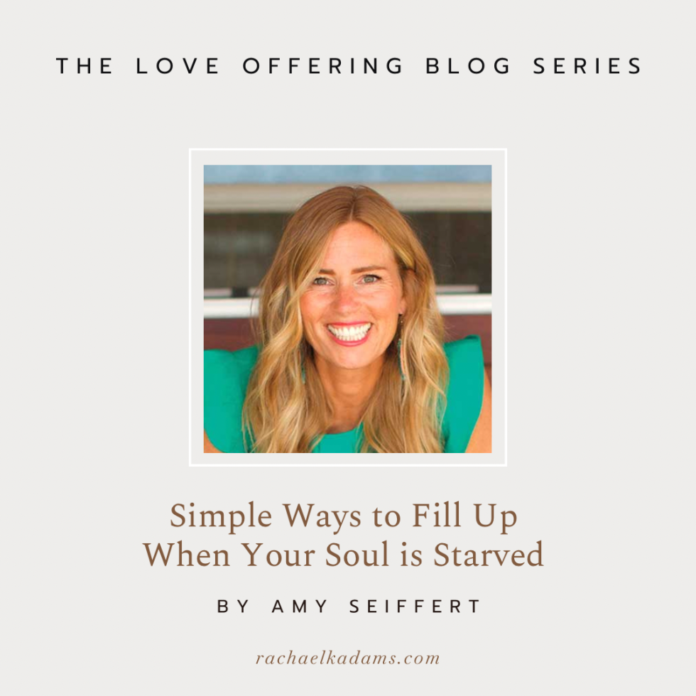 Simple Ways to Fill Up When Your Soul is Starved by Amy Seiffert ...