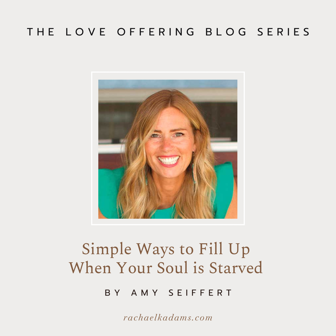Simple Ways to Fill Up When Your Soul is Starved by Amy Seiffert 
