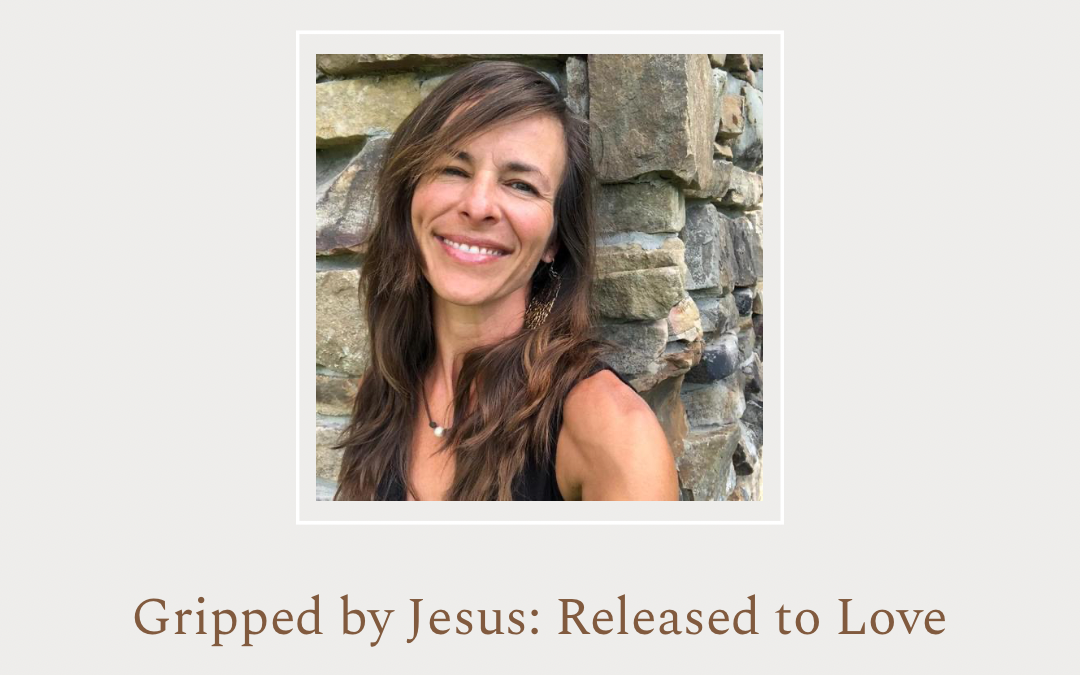 Gripped by Jesus: Released to Love by Heather Hutchinson