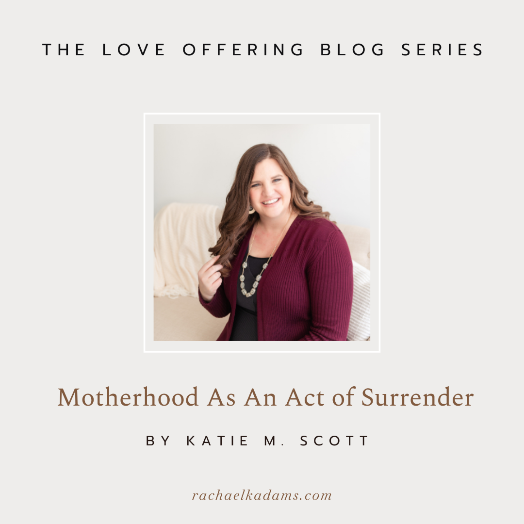 Motherhood As an Act of Surrender by Katie M. Scott 