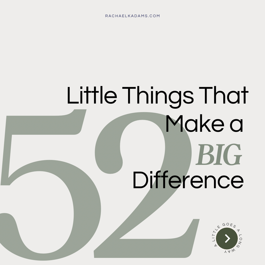 52 Little Things That Make A Big Difference