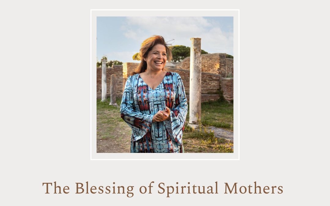 The Blessing of Spiritual Mothers by Araceli (Sally) Cardenas