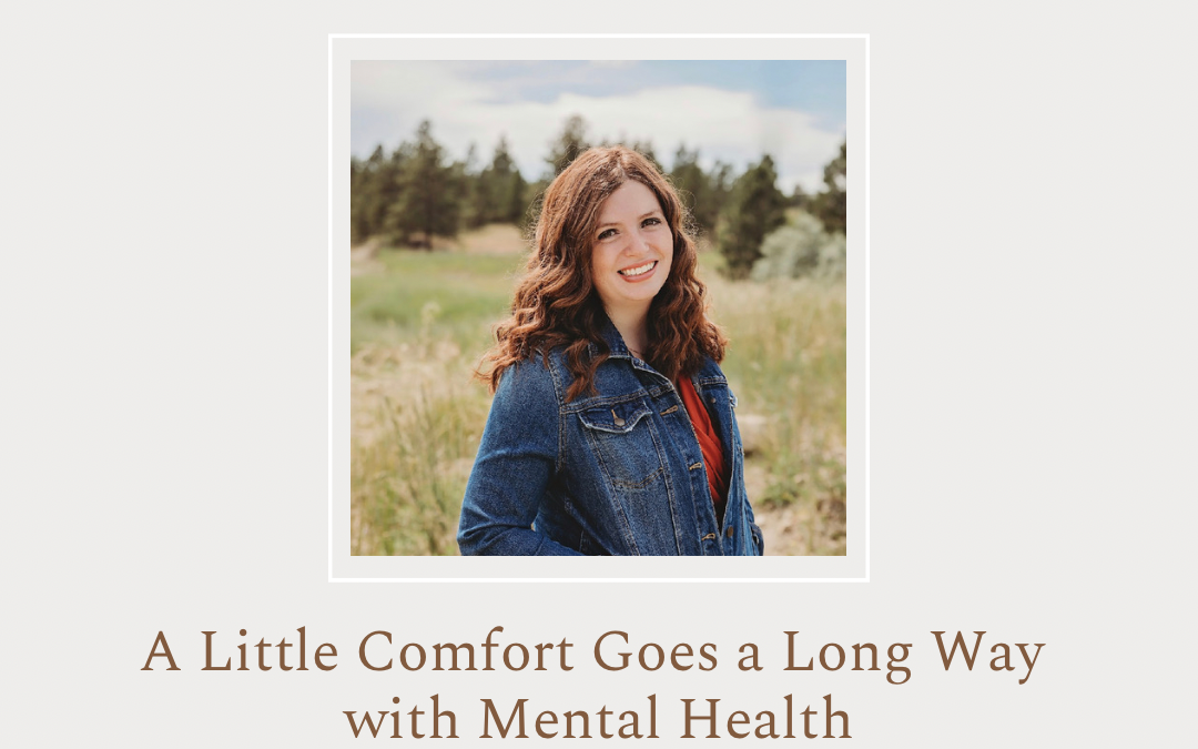 A Little Comfort Goes a Long Way with Mental Health by Courtney Devich