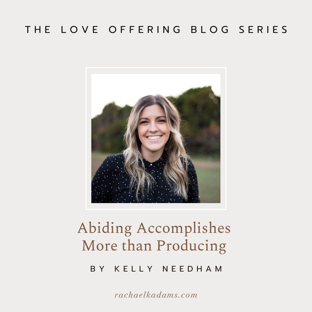 Abiding Accomplishes More than Producing by Kelly Needham