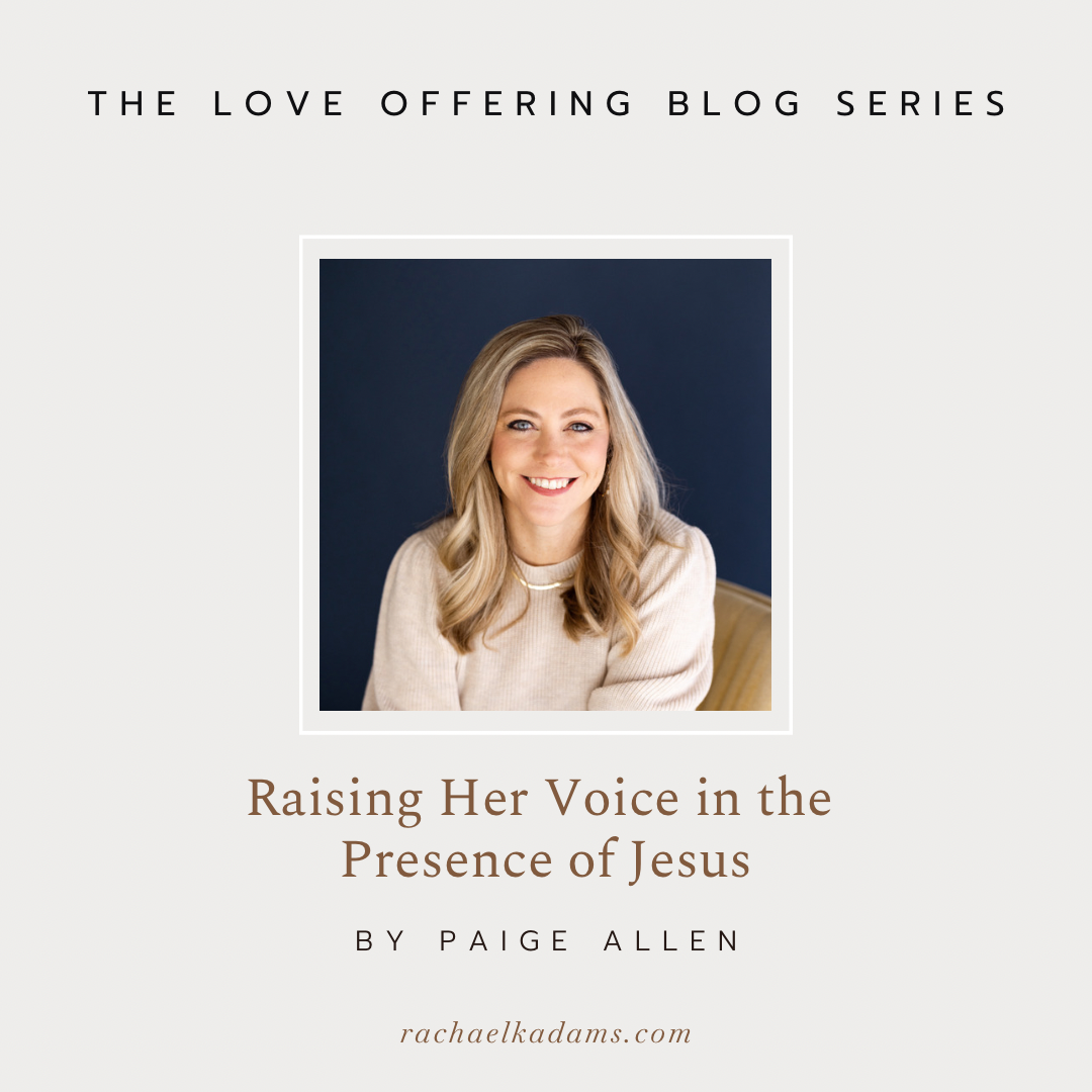 Raising Her Voice in the Presence of Jesus by Paige Allen 