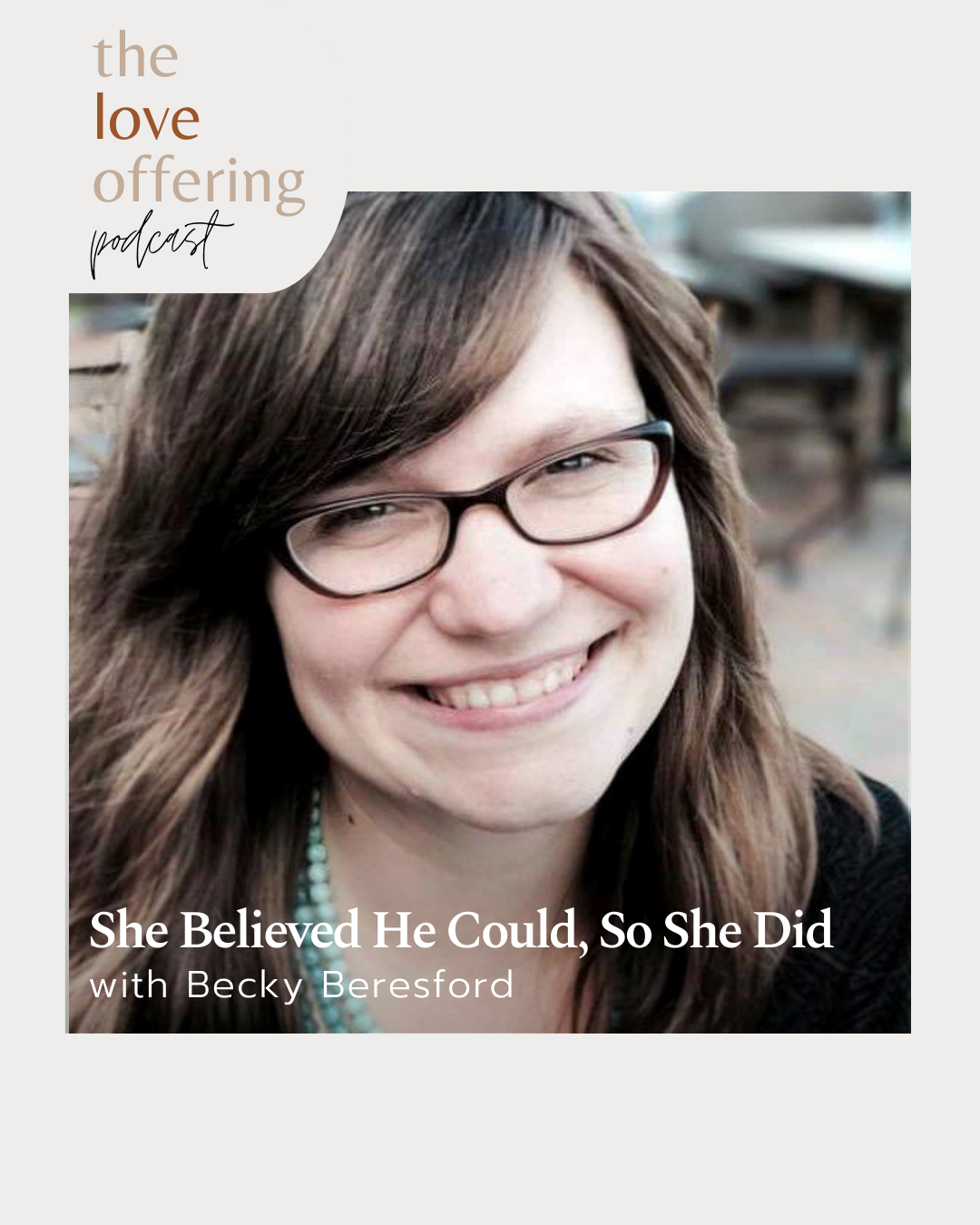 Show Notes S6E6: She Believed He Could, So She Did with Becky Beresford