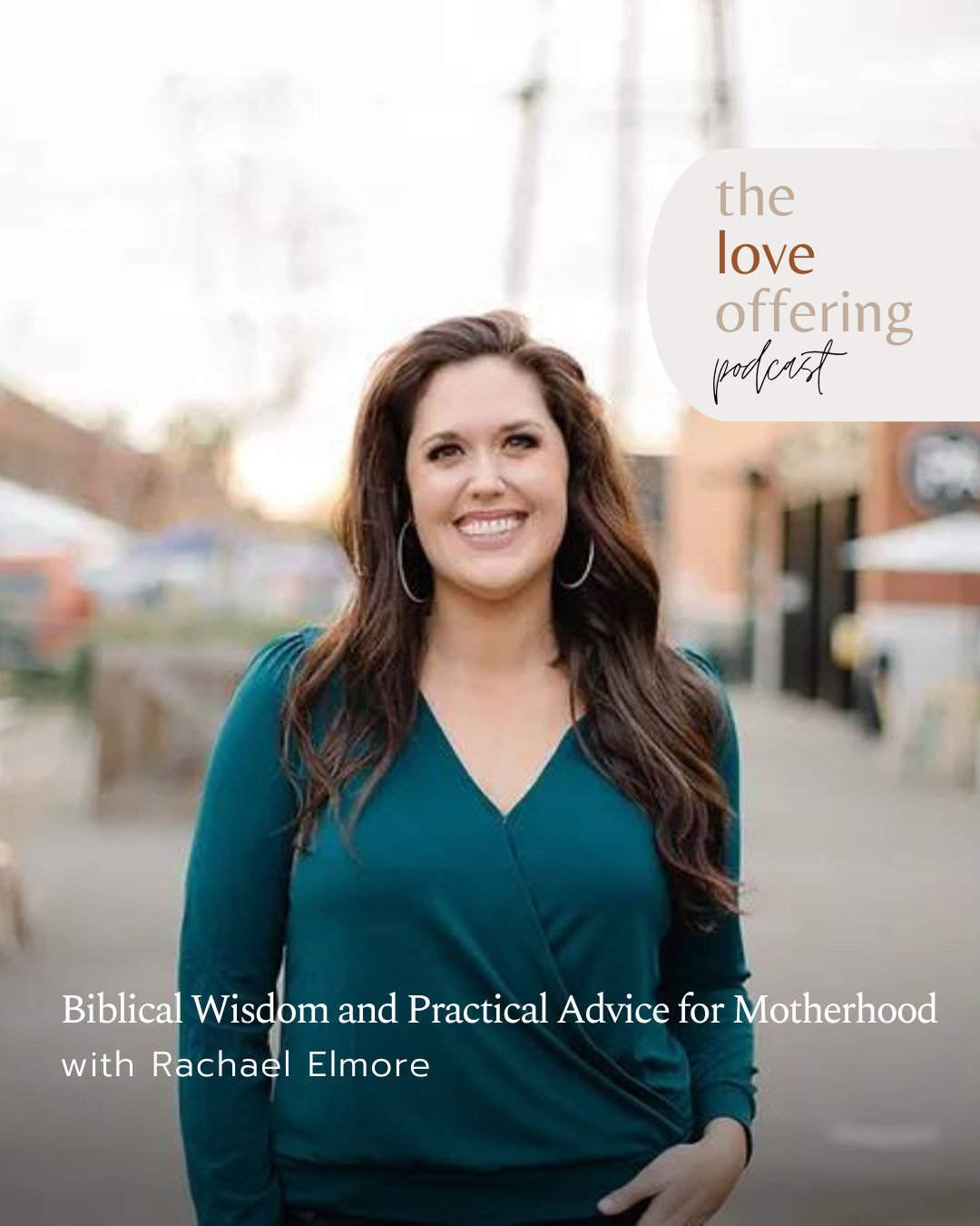 S6E8 Show Notes: Biblical Wisdom and Practical Advice for Motherhood with Rachael Elmore