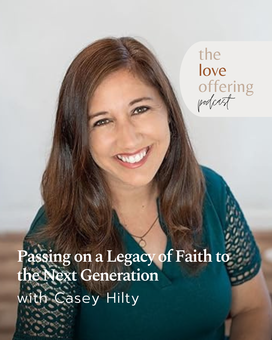 S6E10 Show Notes: Passing on a Legacy of Faith to the Next Generation with Casey Hilty
