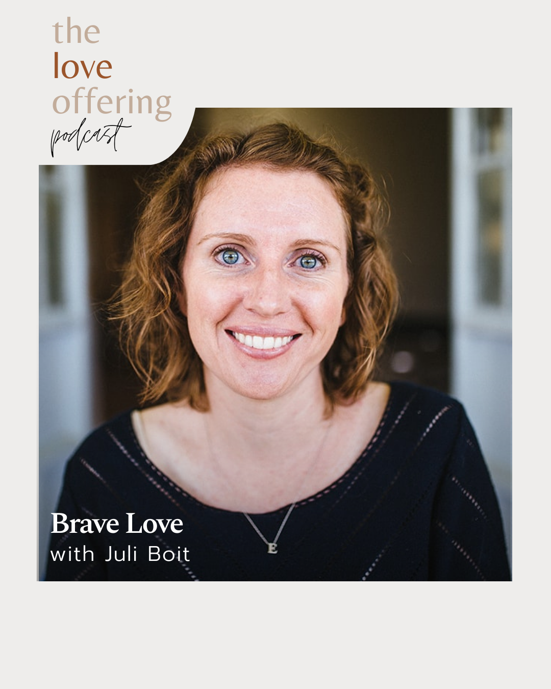 Show Notes S6E15: Brave Love with Juli Boit
