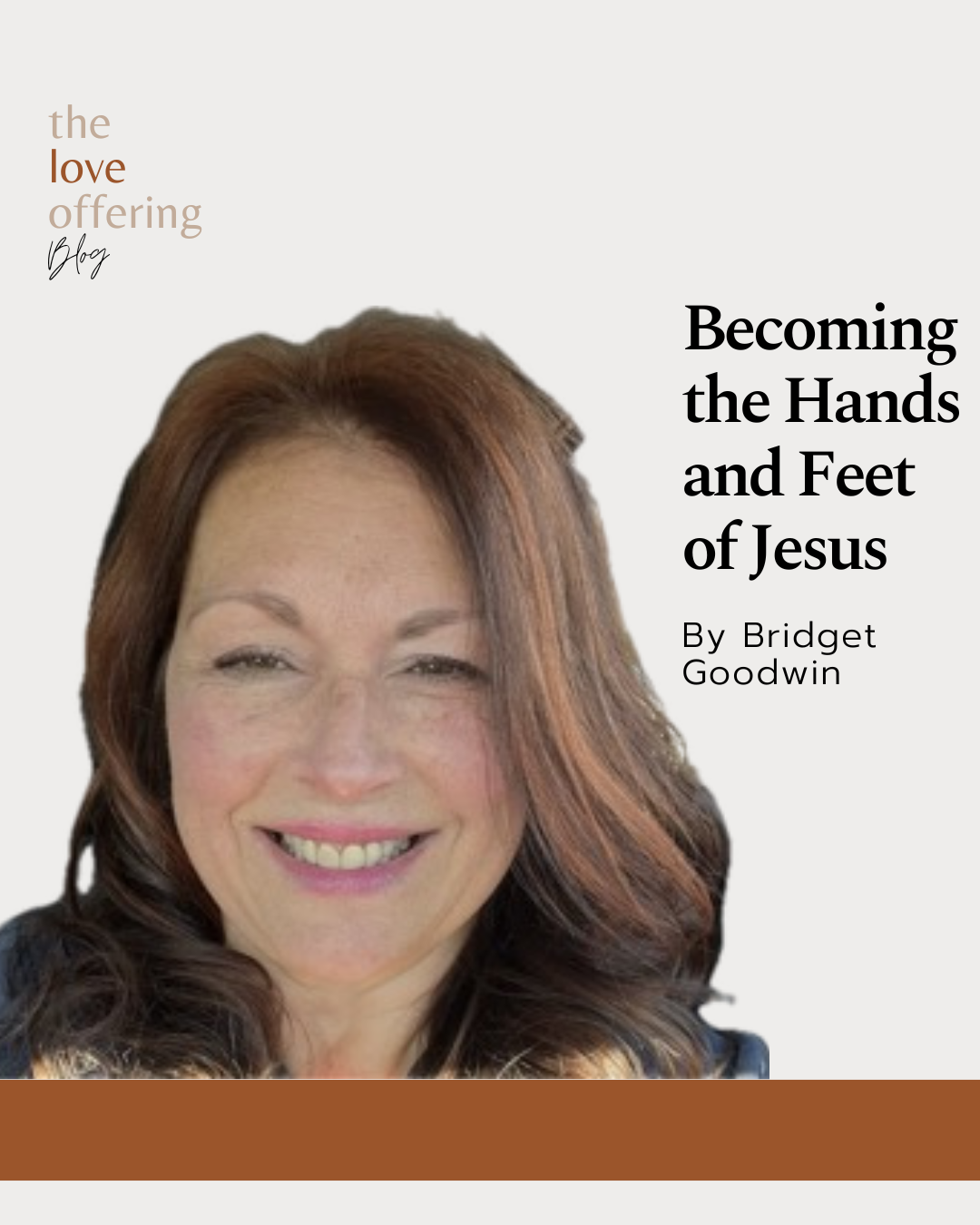 Becoming the Hands & Feet of Jesus By Bridget Goodwin