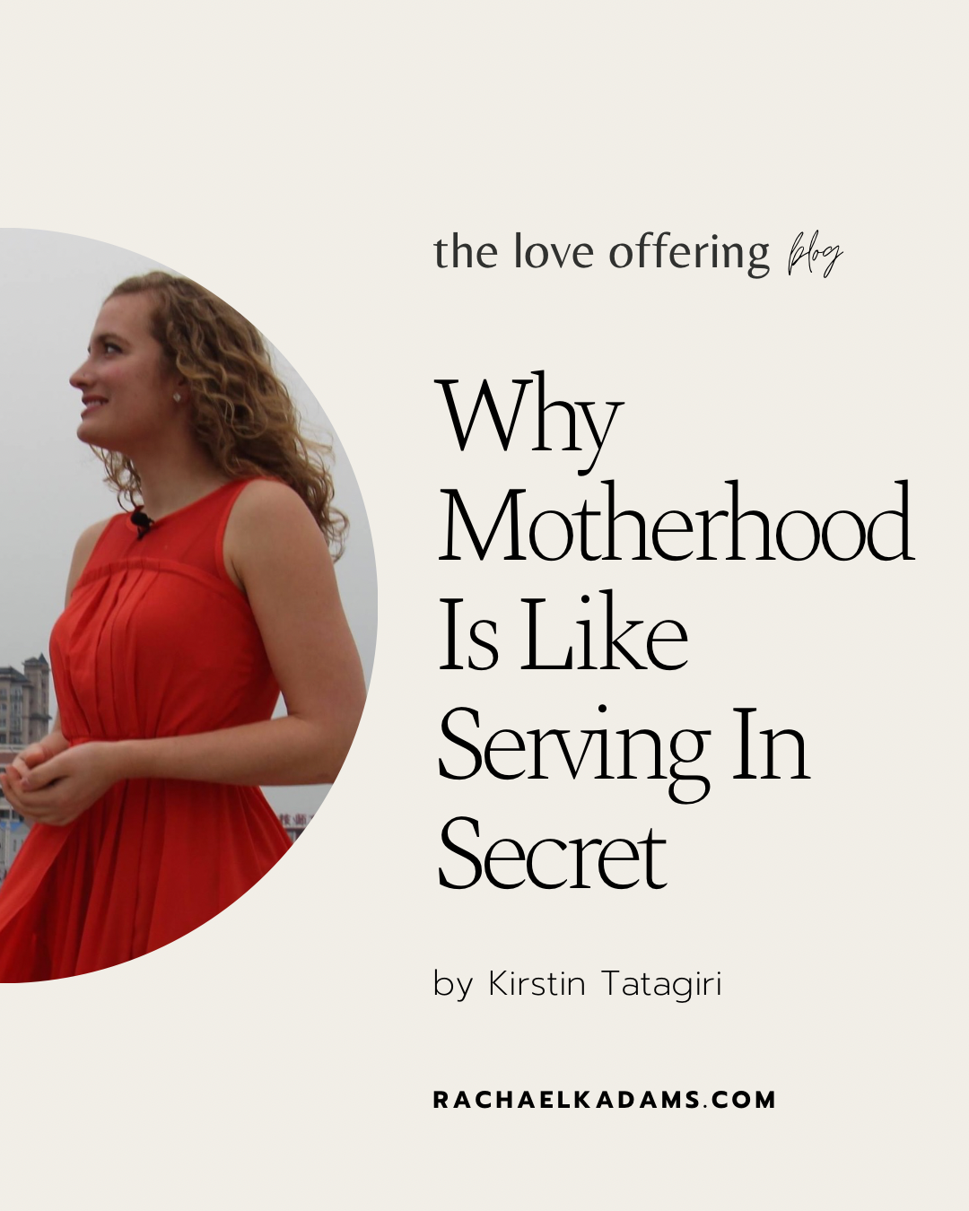 Why Motherhood Is Like Serving In Secret by Kirstin Tatagiri