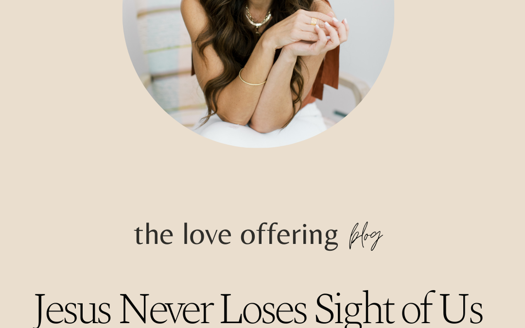 Jesus Never Loses Sight of Us by Lysa TerKeurst