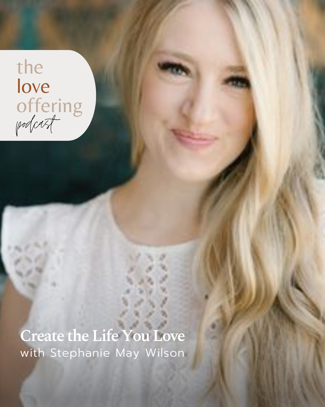 Show Notes S6E23: Create a Life You Love with Stephanie May Wilson