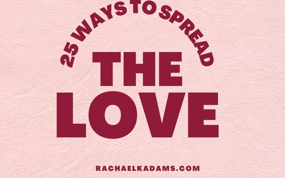 25 Ways to Spread Love