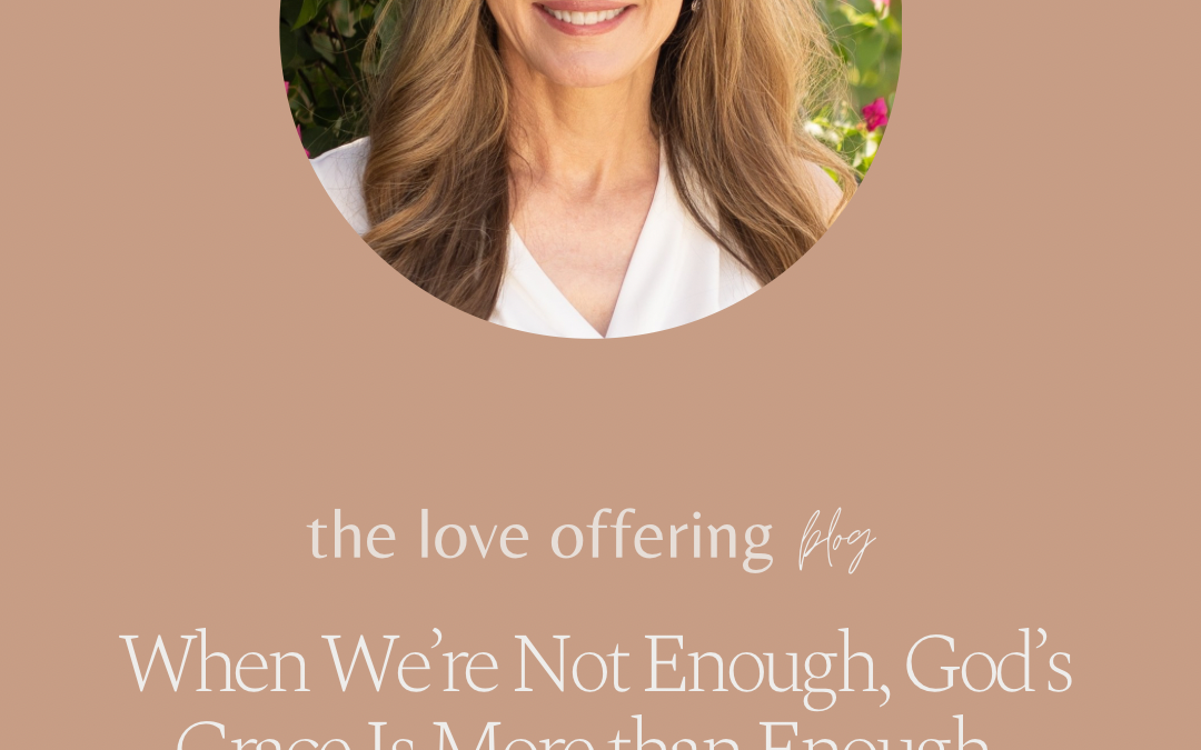 When We’re Not Enough, God’s Grace Is More than Enough by Dawn R. Ward 