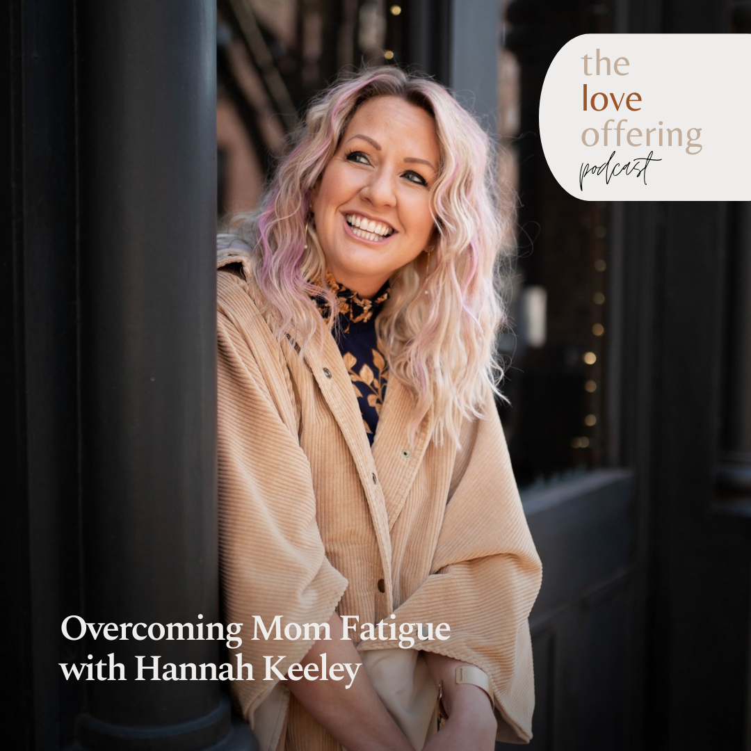 Overcoming Mom Fatigue: A Conversation with Hannah Keeley