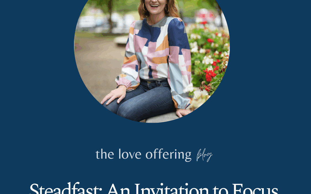 Steadfast: An Invitation to Focus Our Thoughts on The Lord by Laura Bailey