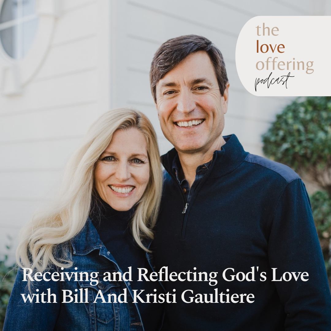 Receiving and Reflecting God’s Love: A Conversation with Bill and Kristi Gaultiere