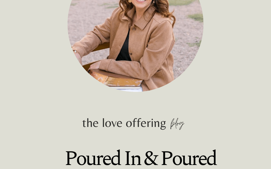 Poured In & Poured Out as a Love Offering by Cara Ray