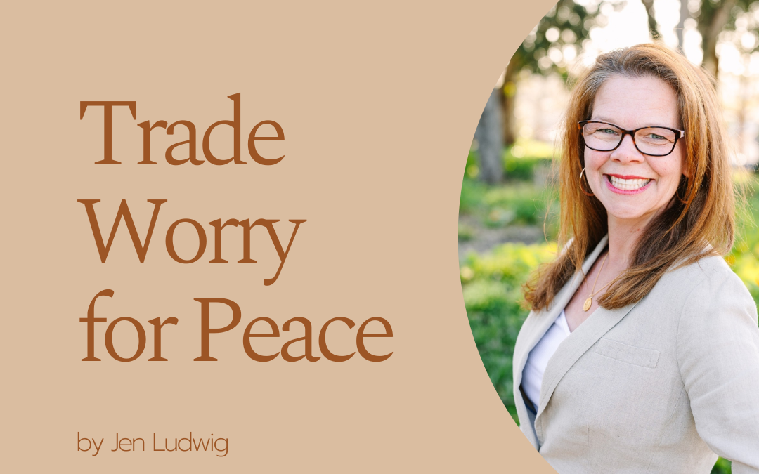 Trade Worry for Peace by Jen Ludwig