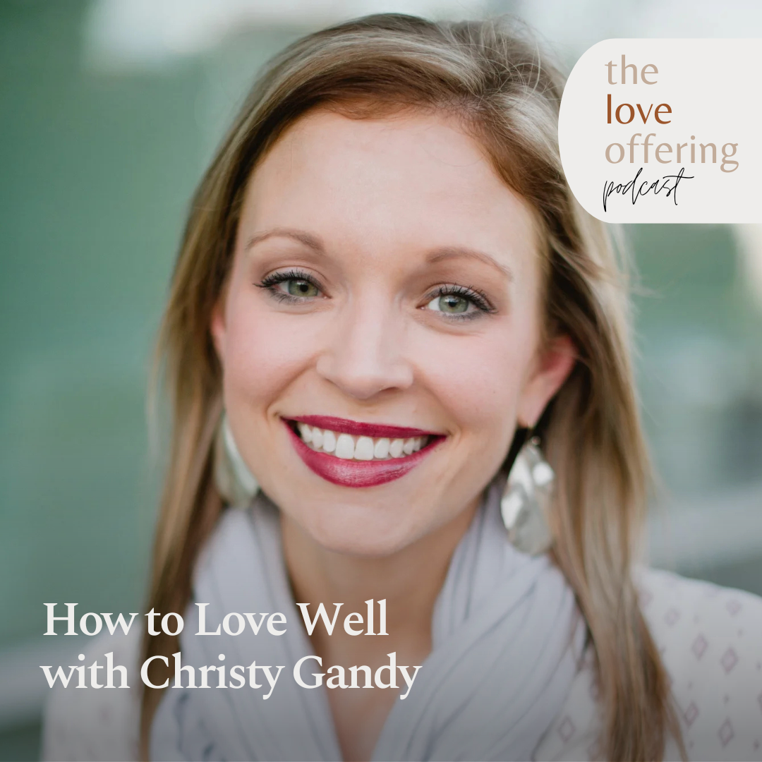 Simple Ways to Love Others Well: A Conversation with Christy Gandy