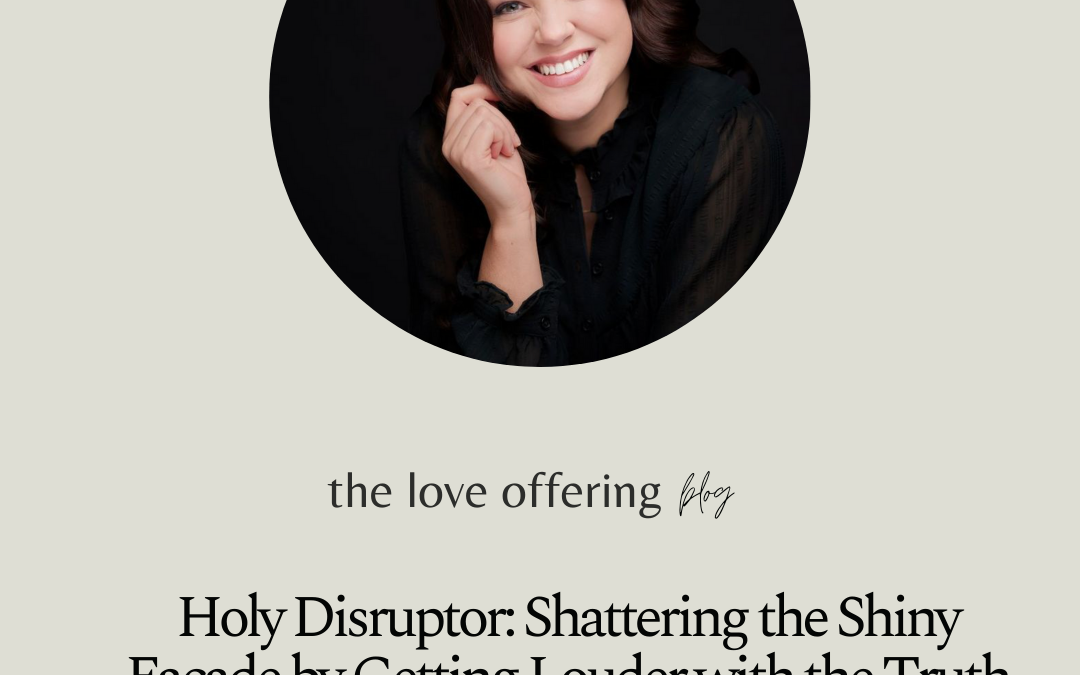 Holy Disruptor: Shattering the Shiny Facade by Getting Louder with the Truth by Amy Duggar King