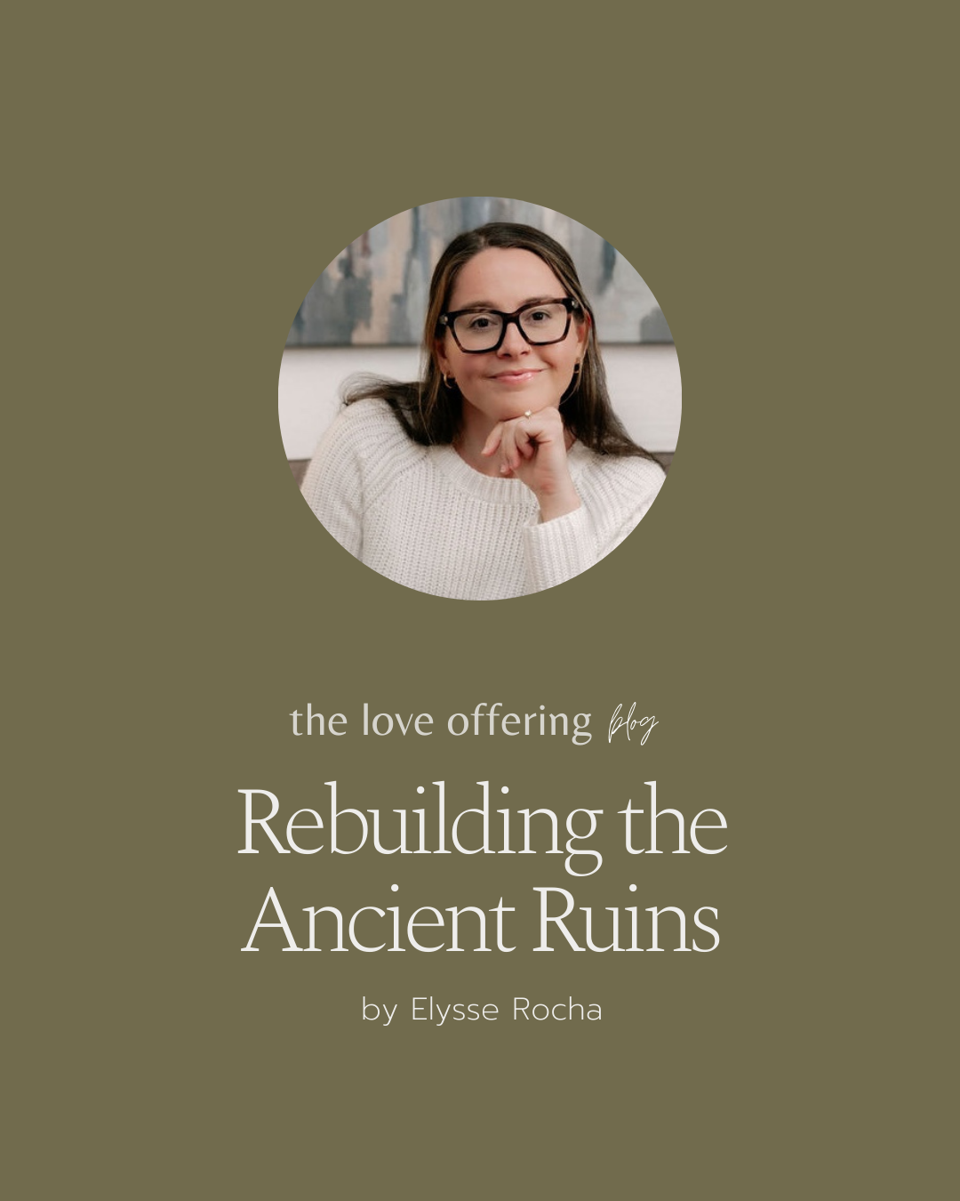 Rebuilding the Ancient Ruins by Elysse Rocha