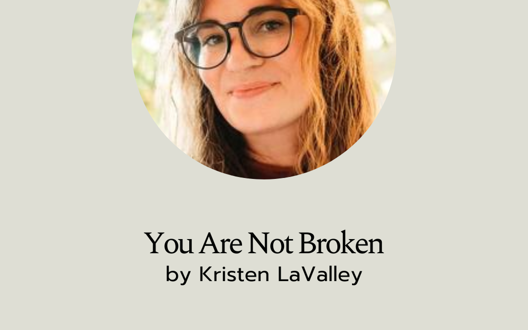 You Are Not Broken by Kristen LaValley