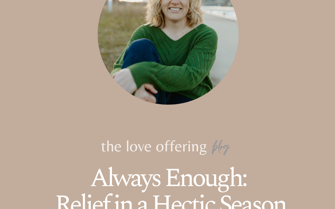 Always Enough: Relief in a Hectic Season by Sarah Freymuth