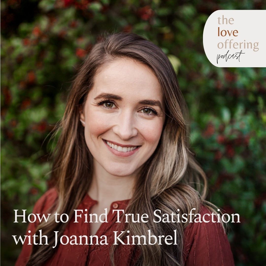 You Are Satisfied: Finding True Contentment in Christ: A Conversation with Joanna Kimbrel