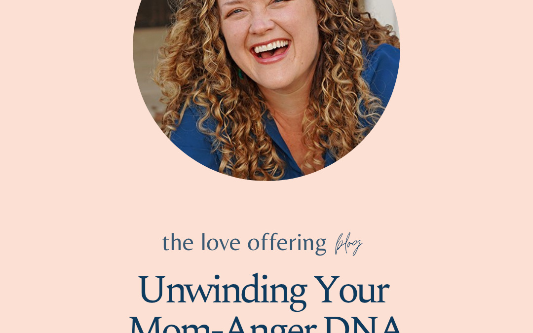 Unwinding Your Mom-Anger DNA by Janel Breitenstein