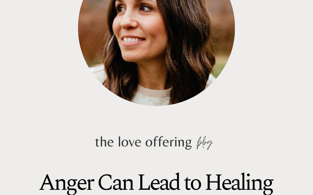 Anger Can Lead to Healing by Colleen Ramser