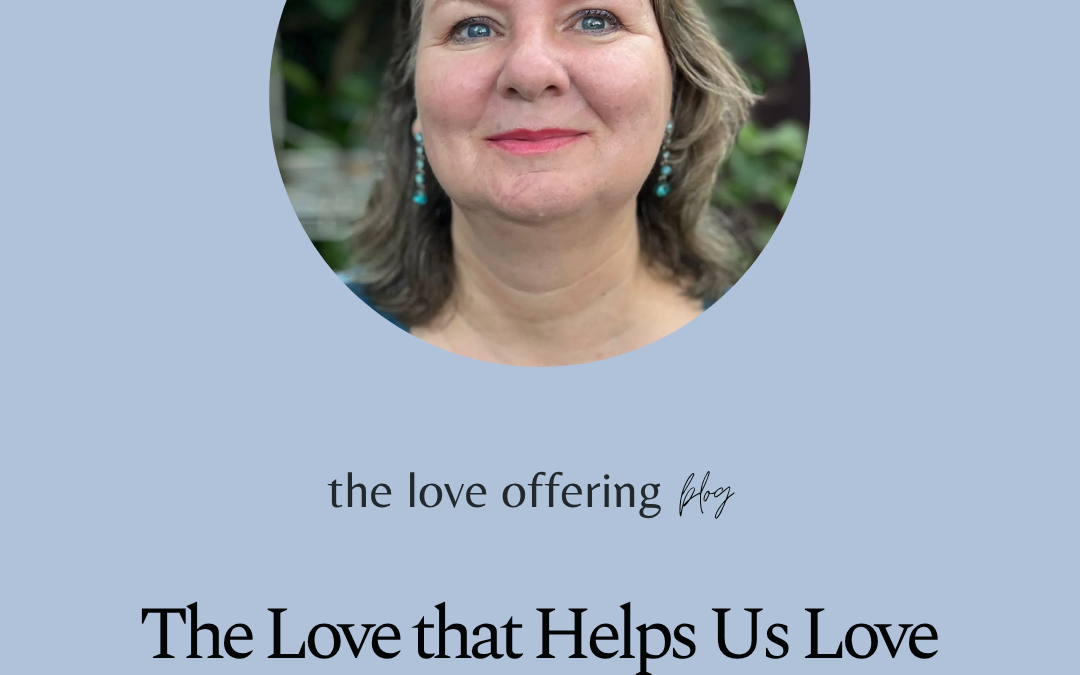 The Love that Helps Us Love Others by Jill van Opstal-Popa