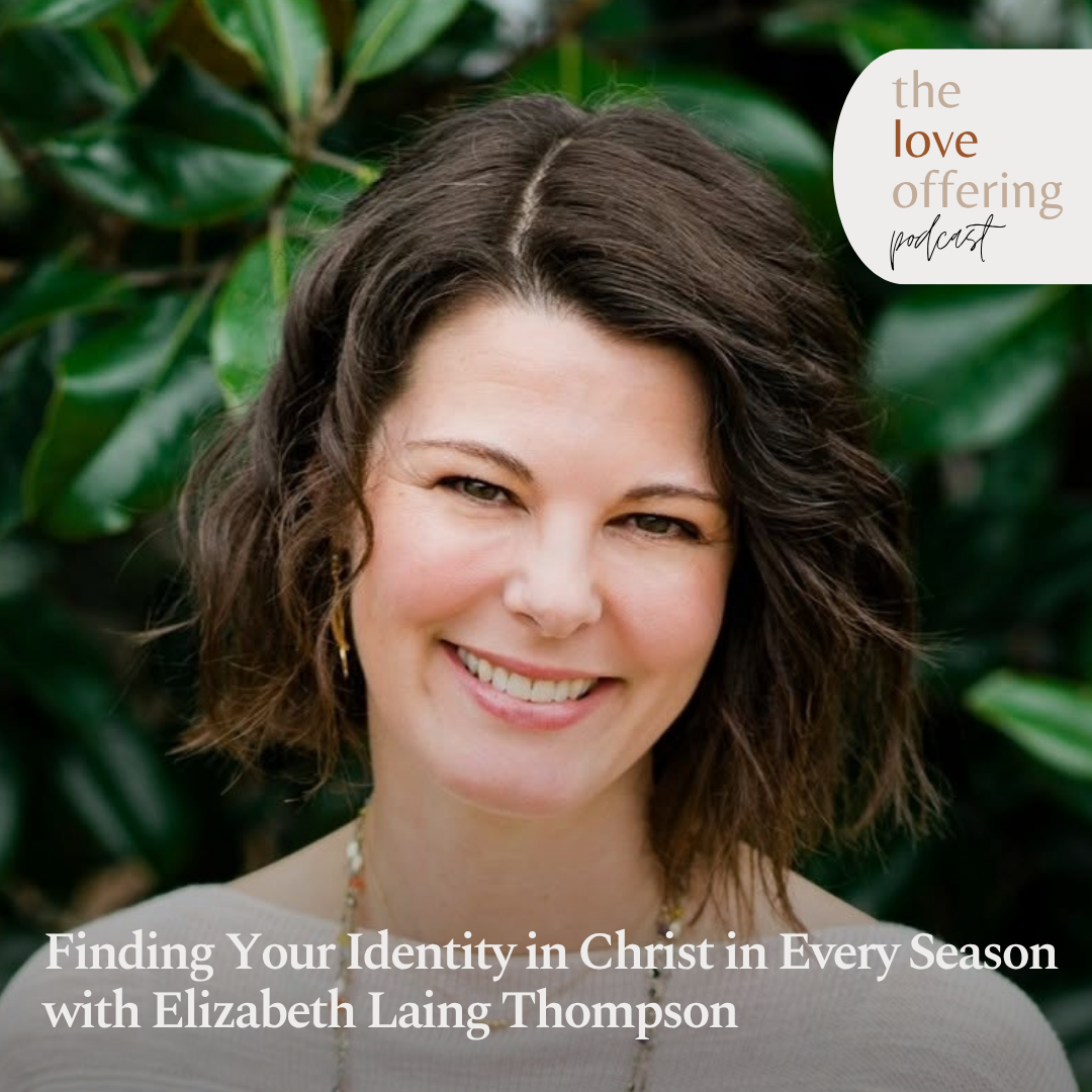 Finding Your Identity in Christ in Every Season with Elizabeth Laing Thompson